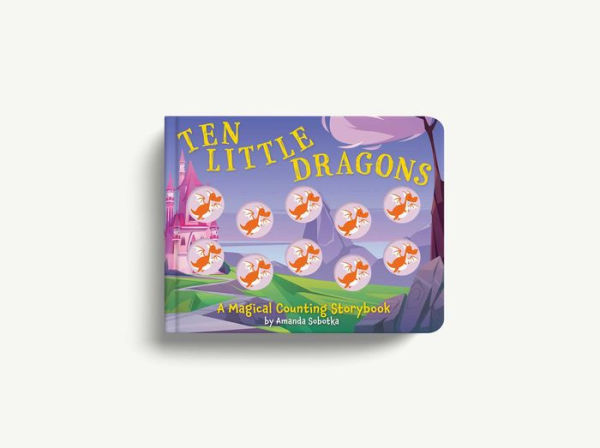 Ten Little Dragons: A Magical Counting Storybook