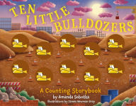 Ten Little Bulldozers: A Counting Storybook