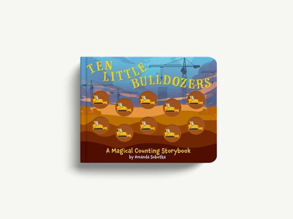 Ten Little Bulldozers: A Counting Storybook