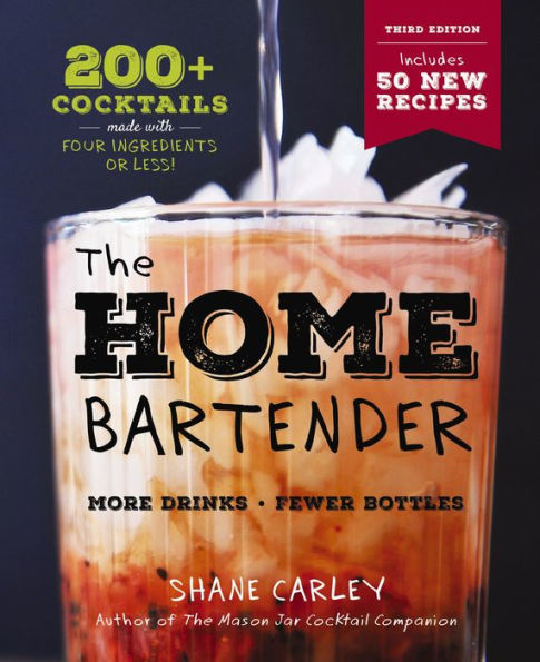 The Home Bartender: Third Edition: 200+ Cocktails Made with Four Ingredients or Less