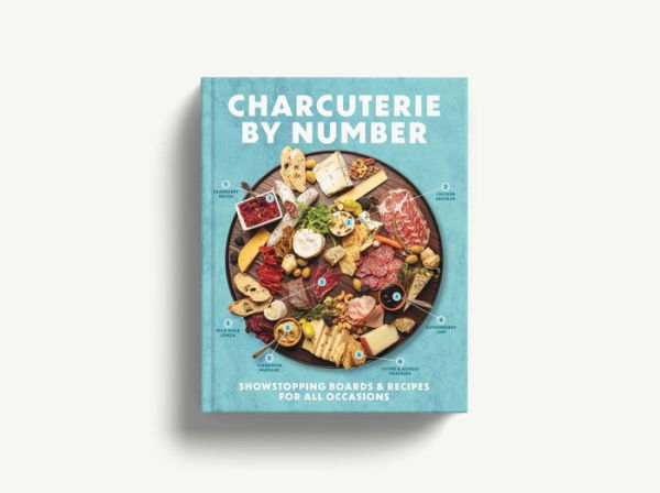 Charcuterie by Number: Showstopping Boards and Recipes for All Occasions