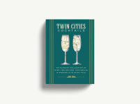 Alternative view 2 of Twin Cities Cocktails: An Elegant Collection of Over 100 Recipes Inspired by Minneapolis and Saint Paul