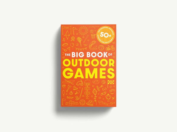The Book of Outdoor Games: 50+ Antiboredom, Unplugged Activities for Kids and Families