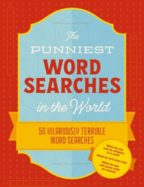 The Punniest Word Searches in the World: 50 Hilariously Terrible Word Searches