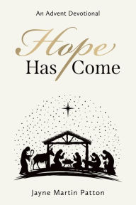 Title: Hope Has Come: An Advent Devotional, Author: Jayne Martin Patton