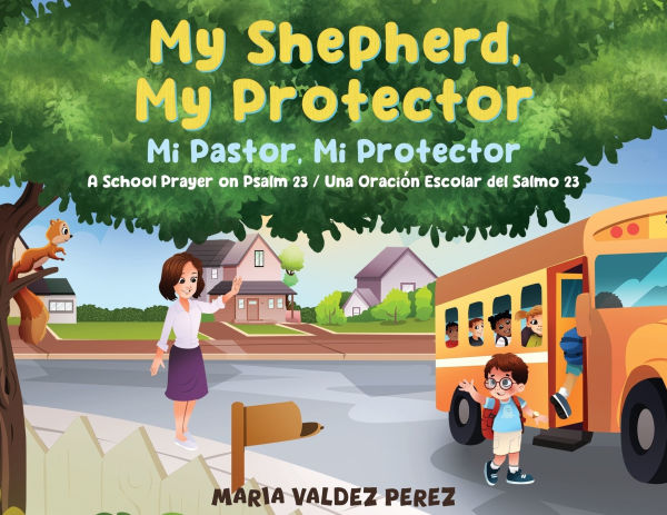 My Shepherd, My Protector / Mi Pastor, Mi Protector: A School Prayer on Psalm 23 / Una Oraciï¿½n Escolar del Salmo 23