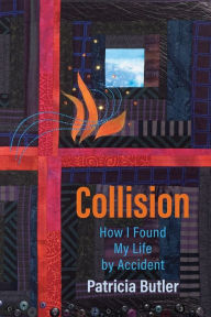 Title: Collision: How I Found My Life By Accident, Author: Patricia Butler