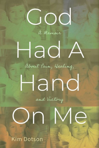 God Had A Hand On Me: Memoir About Pain, Healing, and Victory