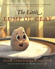 Title: The Little Lump of Clay, Author: Dana S Helton