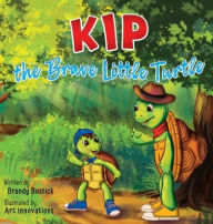 Title: Kip the Brave Little Turtle, Author: Brandy Bostick