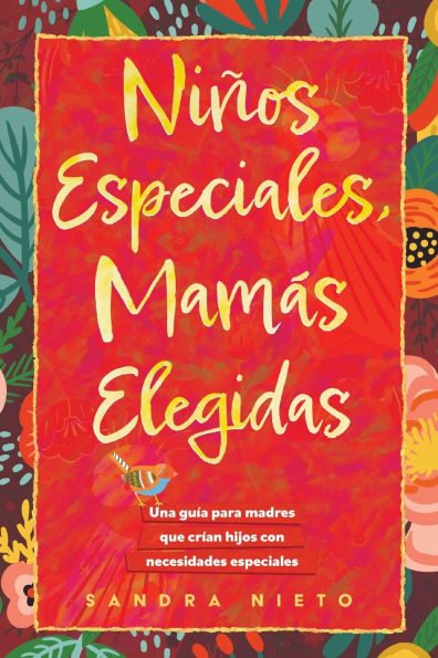 Ninos Especiales-Mamas Escogidas: Una guia para madres que estan criando hijos con necesidades especiales