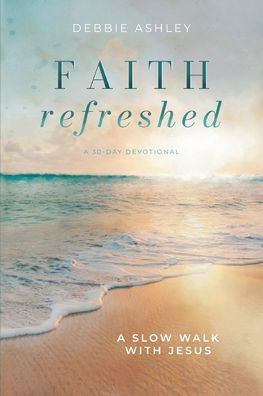 Faith Refreshed: A Slow Walk with Jesus