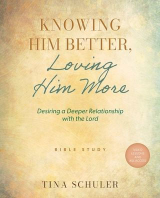 Knowing Him Better, Loving Him More: Desiring a Deeper Relationship with the Lord