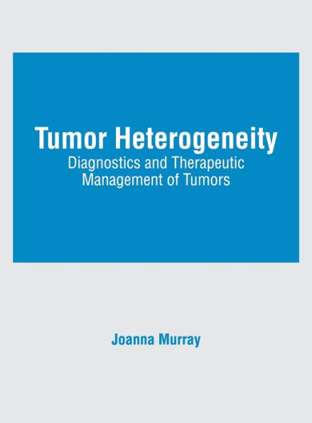 Tumor Heterogeneity: Diagnostics and Therapeutic Management of Tumors