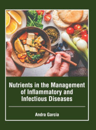 Title: Nutrients in the Management of Inflammatory and Infectious Diseases, Author: Andra Garcia