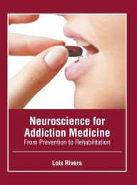 Title: Neuroscience for Addiction Medicine: From Prevention to Rehabilitation, Author: Lois Rivera