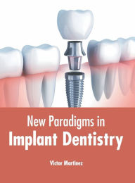 Title: New Paradigms in Implant Dentistry, Author: Victor Martinez