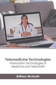 Title: Telemedicine Technologies: Information Technologies in Medicine and Telehealth, Author: Brittany McGrath