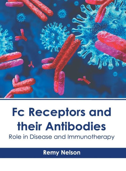 Fc Receptors and their Antibodies: Role in Disease and Immunotherapy