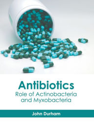 Title: Antibiotics: Role of Actinobacteria and Myxobacteria, Author: John Durham