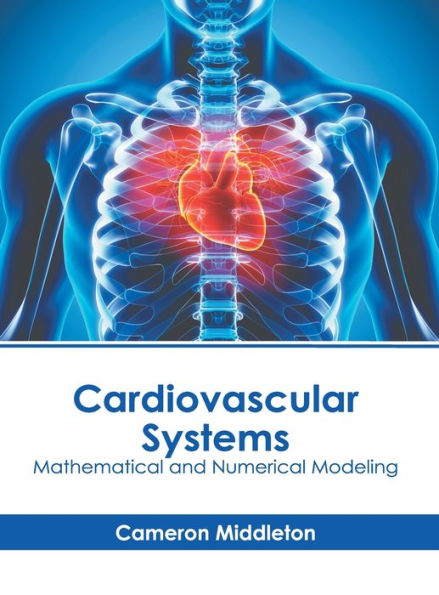 Cardiovascular Systems: Mathematical and Numerical Modeling