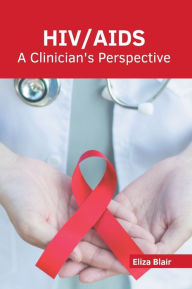 Title: HIV/AIDS: A Clinician's Perspective, Author: Eliza Blair