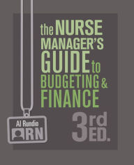 Title: The Nurse Manager's Guide to Budgeting & Finance, Third Edition, Author: Al Rundio PhD