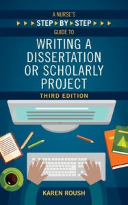 Title: A Nurse's Step-By-Step Guide to Writing A Dissertation or Scholarly Project, Author: Karen Roush