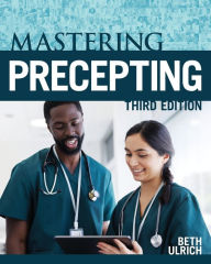 Title: Mastering Precepting: A Nurse's Handbook for Success, Author: Beth Ulrich