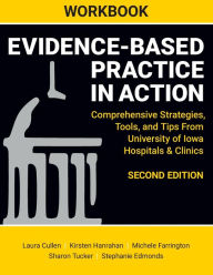 Title: Workbook: Evidence-Based Practice in Action: Comprehensive Strategies, Tools, and Tips from University of Iowa Hospitals & Clinics, Author: Laura Cullen