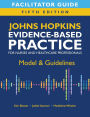 Facilitator Guide for Johns Hopkins Evidence-Based Practice for Nurses and Healthcare Professionals, Fifth Edition: Model & Guidelines