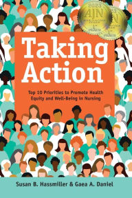 Title: Taking Action: Top 10 Priorities to Promote Health Equity and Well-Being in Nursing, Author: Susan B.; Daniel Hassmiller