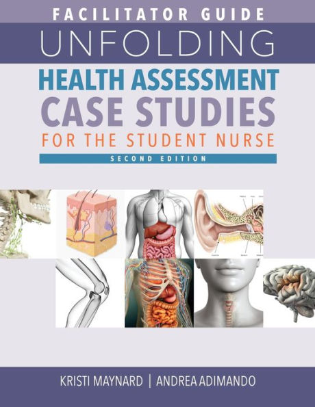 FACILITATOR GUIDE for Unfolding Health Assessment Case Studies the Student Nurse, Second Edition
