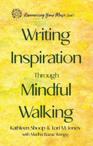 Title: Writing Inspiration Through Mindful Walking, Author: Kathleen Shoop