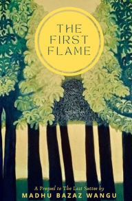 Title: The First Flame, Author: Madhu Bazaz Wangu