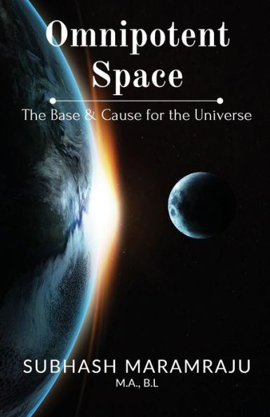 Omnipotent Space: The Base & the Cause for the Universe
