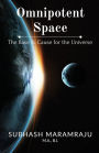 Omnipotent Space: The Base & the Cause for the Universe
