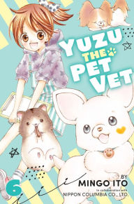 Title: Yuzu the Pet Vet, Volume 6, Author: Mingo Ito