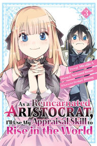 Title: As a Reincarnated Aristocrat, I'll Use My Appraisal Skill to Rise in the World 3 (manga), Author: Natsumi Inoue