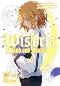 Books google downloader mac Wistoria: Wand and Sword 6 by Toshi Aoi, Fujino Omori  9781646519187 in English