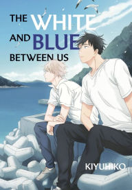 Title: The White and Blue Between Us, Author: Kiyuhiko