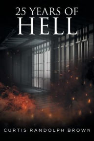 Title: 25 Years of Hell, Author: Curtis Brown
