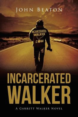 Incarcerated Walker: A Garrett Walker Novel