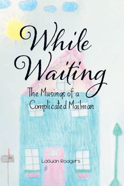 While Waiting: The Musings of a Complicated Mailman