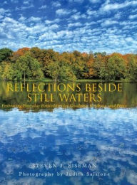 Title: Reflections Beside Still Waters: Embracing everyday possibilities for goodness, kindness, and peace, Author: Steven J Eiseman