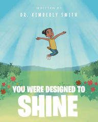 Title: You Were Designed to Shine, Author: Dr. Kimberly Smith