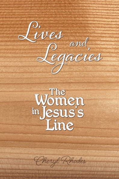 Lives and Legacies: The Women in Jesus's Line