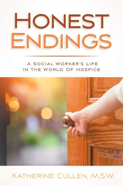 Honest Endings: A Social Worker's Life the World of Hospice