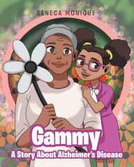 Title: Gammy A Story About Alzheimer?s Disease, Author: Seneca Monique