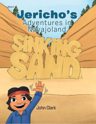 Title: Jericho's Adventures in Navajoland: Sinking Sand, Author: John Clark